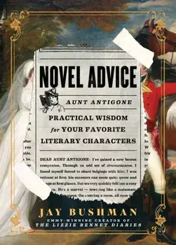 Novel Advice: Practical Wisdom for Your Favorite Literary Characters, Hardcover/Jay Bushman