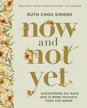 Now and Not Yet Bible Study Guide plus Streaming Video. Discovering Six Ways God Is More Faithful Than You Know, Paperback/Ruth Chou Simons