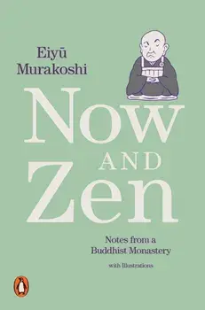 Now and Zen. Notes from a Buddhist Monastery: with Illustrations, Paperback/Eiyu Murakoshi