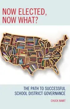 Now Elected, Now What?. The Path to Successful School District Governance, Paperback/Chuck Namit