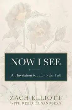 Now I See: An Invitation to Life to the Full, Paperback/Zach Elliott