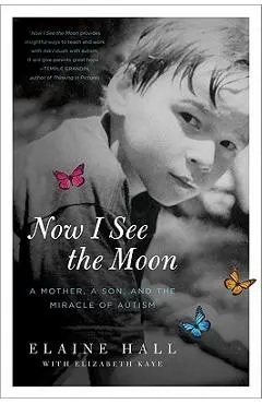 Now I See the Moon: A Mother, a Son, and the Miracle of Autism - Elaine Hall