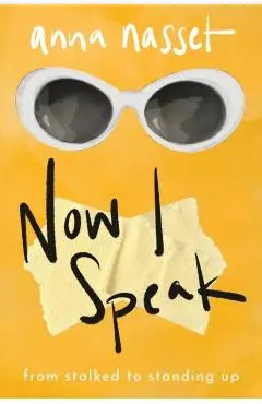 Now I Speak: From Stalked to Standing Up - Anna Nasset