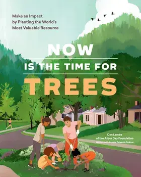 Now Is the Time for Trees: Make an Impact by Planting the Earth's Most Valuable Resource, Paperback/Dan Lambe