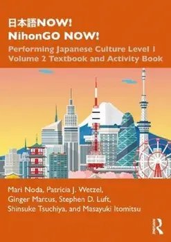 NOW! NihonGO NOW!. Performing Japanese Culture - Level 1 Volume 2 Textbook and Activity Book, Paperback/Masayuki Itomitsu