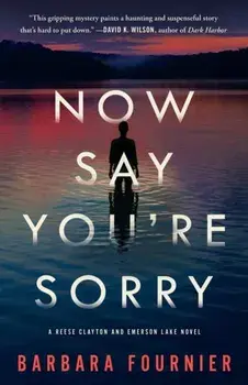 Now Say You're Sorry: A Reese Clayton and Emerson Lake Novel, Paperback/Barbara Fournier