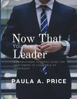Now That You Are a Leader: A Transition Guide for Newcomers to the World of Leadership, Paperback/Paula A. Price