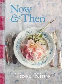 Now & Then. A Collection of Recipes for Always, Hardback/Tessa Kiros