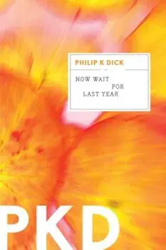 Now Wait for Last Year, Paperback/Philip K. Dick