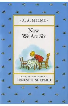 Now We Are Six - A. A. Milne