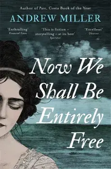 Now We Shall Be Entirely Free. The Waterstones Scottish Book of the Year 2019, Paperback/Andrew Miller