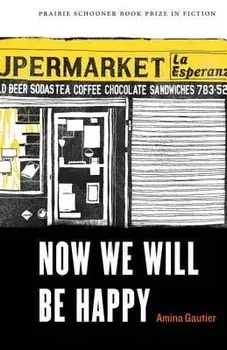 Now We Will Be Happy, Paperback/Amina Gautier