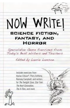 Now Write! Science Fiction, Fantasy and Horror: Speculative Genre Exercises from Today's Best Writers and Teachers - Laurie Lamson