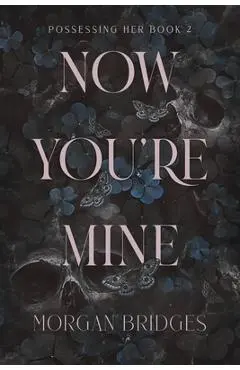 Now You're Mine: A Dark Stalker Romance - Morgan Bridges