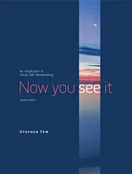 Now You See It: An Introduction to Visual Data Sensemaking, Hardcover/Stephen Few