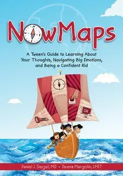 Nowmaps: A Tween's Guide to Learning about Your Thoughts, Navigating Big Emotions, and Being a Confident Kid, Paperback/Daniel Siegel