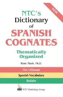 Ntc's Dictionary of Spanish Cognates Thematically Organized - Rose Nash