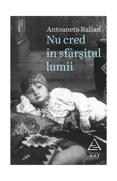 Nu cred în sfârșitul lumii - Antoaneta Ralian