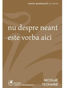 Nu despre neant este vorba aici/Nicolae Teoharie