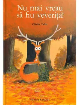 Nu mai vreau sa fiu veverita!/Olivier Tallec