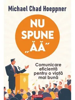 Nu spune "aa". Comunicare eficienta pentru o viata mai buna/Michael Chad Hoeppner