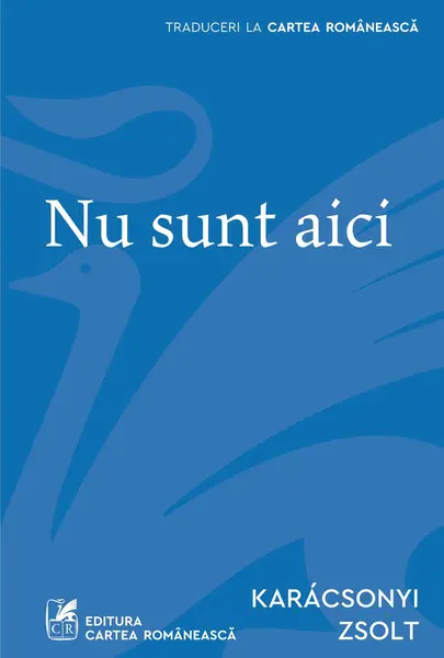 Nu sunt aici - KARÁCSONYI ZSOLT