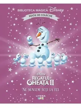 Nu suntem toti la fel. Disney Regatul de Gheata II. Editie de colectie/***