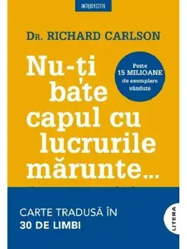 Nu-ti bate capul cu lucrurile marunte…/Richard Carlson