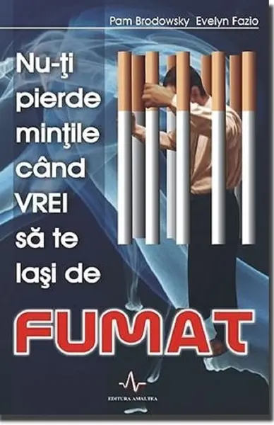 Nu-ti pierde mintile cand vrei sa te lasi de fumat | Brodowsky Fazio