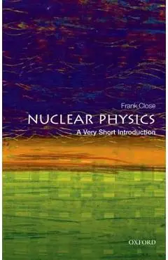 Nuclear Physics: A Very Short Introduction - Frank Close
