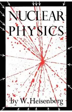 Nuclear Physics - W. Heisenberg