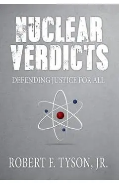 Nuclear Verdicts: Defending Justice For All - Jr. Robert F. Tyson