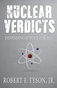 Nuclear Verdicts: Defending Justice For All, Paperback/Jr. Robert F. Tyson