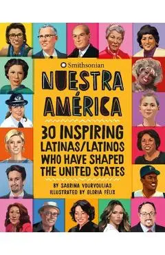 Nuestra Am�rica: 30 Inspiring Latinas/Latinos Who Have Shaped the United States - Sabrina Vourvoulias