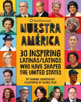 Nuestra América: 30 Inspiring Latinas/Latinos Who Have Shaped the United States, Hardcover/Sabrina Vourvoulias