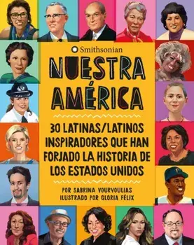 Nuestra America. 30 latinas/latinos inspiradores que han forjado la historia de Los Estados Unidos, Hardback/Sabrina Vourvoulias