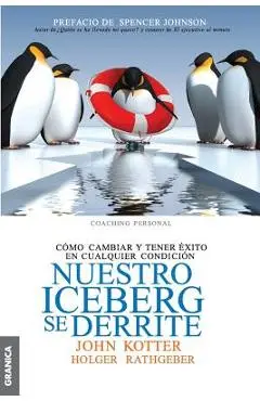 Nuestro iceberg se derrite: C�mo cambiar y tener �xito en situaciones adversas - John Kotter