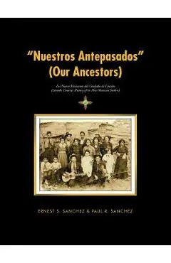 Nuestros Antepasados (Our Ancestors): Los Nuevo Mexicanos del Condado de Lincoln (Lincoln County's History of Its New Mexican Settlers) - Ernest S. Sanchez