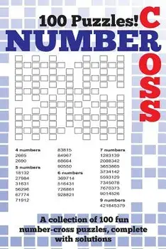 Number Cross Puzzle Book: A Fantastic Book of 100 Number Cross Puzzles, Complete with Solutions!, Paperback/Clarity Media