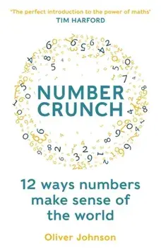 Numbercrunch. 12 Ways Numbers Make Sense of the World, Paperback/Professor Oliver Johnson
