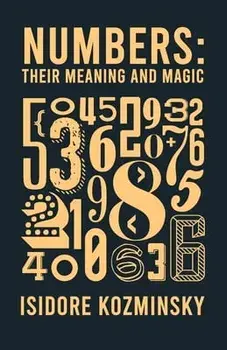 Numbers Their Meaning And Magic, Paperback/Isidore Kozminsky