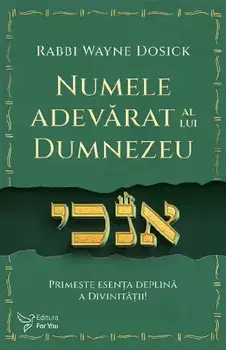 Numele adevarat al lui Dumnezeu. Primeste esenta deplina a divinitatii!/Rabbi Wayne Dosick
