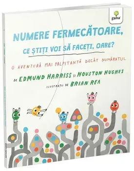 Numere fermecatoare, ce stiti voi sa faceti, oare? O aventura mai palpitanta decat numaratul/Edmund Harriss, Houston Hughes