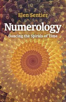 Numerology: Dancing the Spirals of Time, Paperback/Elen Sentier