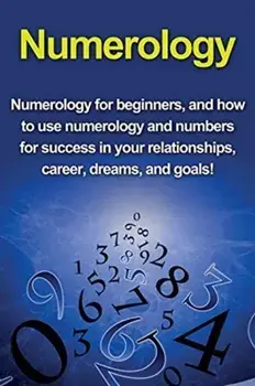 Numerology: Numerology for beginners, and how to use numerology and numbers for success in your relationships, career, dreams, and, Paperback/Kevin Richardson