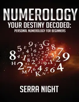Numerology: Your Destiny Decoded: Personal Numerology For Beginners, Paperback/Serra Night