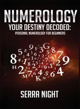 NUMEROLOGY Your Destiny Decoded: Personal Numerology For Beginners, Hardcover/Serra Night