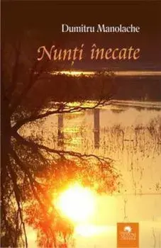 Nunti inecate. Fals tratat de supravietuire/Dumitru Manolache