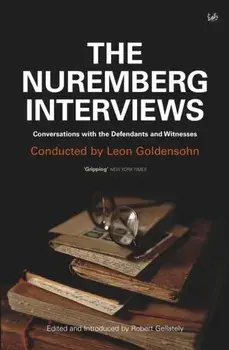 Nuremberg Interviews. Conversations with the Defendants and Witnesses, Paperback/Leon Goldensohn