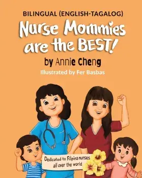 Nurse Mommies are the BEST! (Bilingual English-Tagalog), Paperback/Annie Cheng